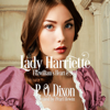 Lady Harriette: Fitzwilliam's Heart and Soul - P O Dixon