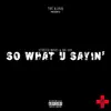 So What U Sayin (feat. STRETCH MONEY & BIG GOV) - Single album lyrics, reviews, download