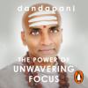The Power of Unwavering Focus - Dandapani