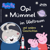 Peppa Wutz - Opi Mümmel im Weltraum und andere Geschichten - Neville Astley, Mark Baker & Peppa Wutz