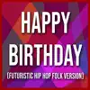 Stream & download Happy Birthday (Futuristic Hip Hop Folk Version)