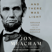 And There Was Light: Abraham Lincoln and the American Struggle (Unabridged) - Jon Meacham Cover Art