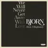 We Will Never Get Away with Love (feat. Elliphant) - Single album lyrics, reviews, download
