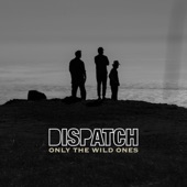 Dispatch - Only the Wild Ones