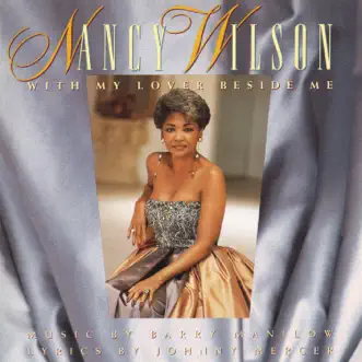 With My Lover Beside Me Music By Barry Manilow Lyrics By Johnny Mercer by Nancy Wilson album reviews, ratings, credits