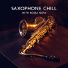 Saxophone Chill with Bossa Nova: Midnight Session with Soft, Smooth and Relaxing Jazz, Light Summer Jazz, Sax on the Beach, Romantic Instrumental Songs - Chriss Bossa, Bossanova & Amazing Chill Out Jazz Paradise