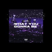 What You Gonna Be - EP artwork