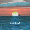 Our Love - Single