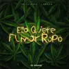 Ella Quiere Fumar Ropo - Single album lyrics, reviews, download
