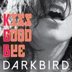 Darkbird - Kiss Goodbye