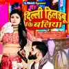 Delhi Hilibu Ki Baliya - Single album lyrics, reviews, download