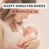 Sleepy Songs for Babies - Super Relaxing Music to Stop Crying