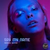 Say My Name - Single