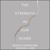 The Strength In Our Scars - Bianca Sparacino