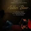 Aakhri Baar - Single album lyrics, reviews, download