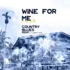 Wine for Me (Country Blues Riddim) - Single album lyrics, reviews, download