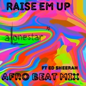Raise Em Up (feat. Ed Sheeran) [Afro Beat Mix] artwork