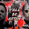 Y’all Be Axtin (feat. Oxburg) - Single album lyrics, reviews, download