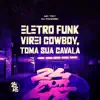 Eletro Funk - Virei Cowboy, Toma Sua Cavala (feat. Mc Toy) - Single album lyrics, reviews, download