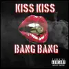 Kiss Kiss Bang Bang - Single album lyrics, reviews, download