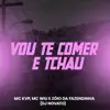 Stream & download Vou Te Comer e Tchau (feat. MC KVP)