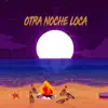 Otra noche loca (feat. A.R.K.A.D.E, Aeme el og & El Baby uzi) [Prod. Alamo 나무] - Single album lyrics, reviews, download