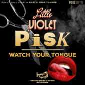 Watch Your Tongue - Little Violet & Pisk