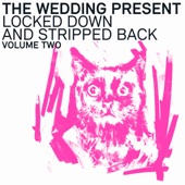 The Wedding Present - Nobody's Twisting Your Arm (Locked Down And Stripped Back Version)