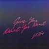 Give You What You Want - Single