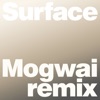 Surface (Mogwai Remix) - Single