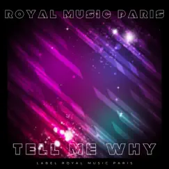 Tell Me Why - Single by Royal Music Paris album reviews, ratings, credits