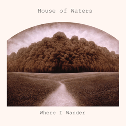 Where I Wander - EP - House of Waters Cover Art