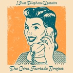 The Gina Furtado Project - I Just Telephone Upstairs
