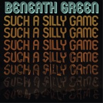 Beneath Green - Such a Silly Game