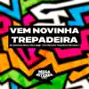 Vem Novinha Trepadeira - Single album lyrics, reviews, download