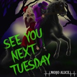 Mojo Alice - See You Next Tuesday