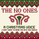 The No Ones - A Christmas Voice (I Don't Want to Bring You into This World)