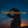 I Dont Know You - Single album lyrics, reviews, download