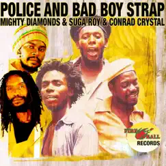 Police and Bad Boy Strap (feat. Mighty Diamonds) - Single by Suga Roy, The Fireball Crew, Conrad Crystal & Zareb album reviews, ratings, credits