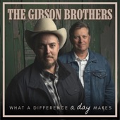 Gibson Brothers - What A Difference A Day Makes
