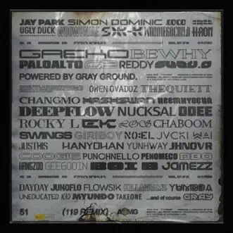 119 REMIX - EP by Bewhy, Boi B, Chaboom, CHANGMO, Coogie, DayDay, Dbo, Deepflow, EK, Flowsik, G2, Gaeko, Geegooin, GIRIBOY, GRAY, Hangzoo, HAON, Hash Swan, Ja Mezz, Jay Park, Jhnovr, Junoflo, JUSTHIS, Jvcki Wai, Keem Hyoeun, KillaGramz, Loco, myunDo, NO:EL, Nucksal, ODEE, Owen, PENOMECO, punchnello, REDDY, Rocky L, Sik-K, Simon Dominic, Sway D, Swings, TAKEWON, The Quiett, Ugly Duck, UNEDUCATED KID, YUMDDA, YUNHWAY, Woo, Han Yo Han, Woodie Gochild, Paloalto & Los album reviews, ratings, credits