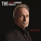 The Allen Carman Project - Baby Maybe