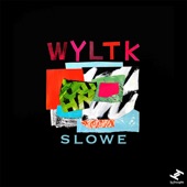 Slowe - W.Y.L.T.K.