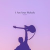 I Am Your Melody, 2022