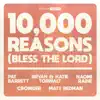 10,000 Reasons (Bless The Lord) [10th Anniversary] [feat. Pat Barrett, Bryan & Katie Torwalt, Naomi Raine, Crowder & Matt Redman] - Single album lyrics, reviews, download