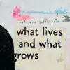 What Lives and What Grows album lyrics, reviews, download