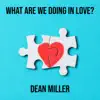 What Are We Doing in Love? - Single album lyrics, reviews, download