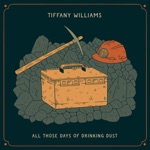 Tiffany Williams - All Those Days of Drinking Dust