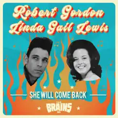 She Will Come Back (The Brains Mix) - Single by Robert Gordon & Linda Gail Lewis album reviews, ratings, credits