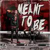 Meant To Be (feat. True Bleeda) - Single album lyrics, reviews, download